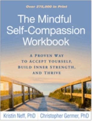 The Mindful Self-Compassion Workbook by Kristin Neff & Christopher Germer